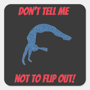 Don't Tell Me Not To Flip Out Square Sticker