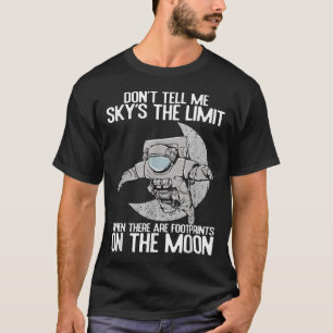 Don't Tell Me Sky Is The Limit Motivational Quote  T-Shirt