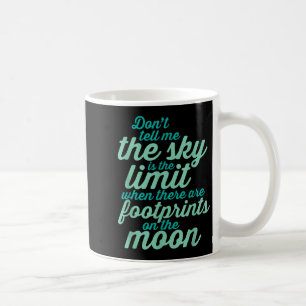 Don't Tell Me The Sky Is The Limit Insrational Quo Coffee Mug