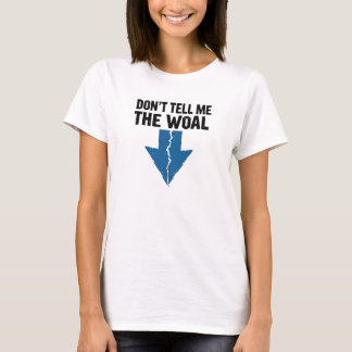 Don't Tell Me The Woal - Broken Arrow T-Shirt
