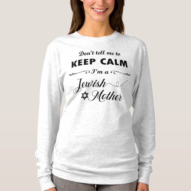 Don't tell me to keep calm I'm a Jewish Mother T-Shirt (Front)
