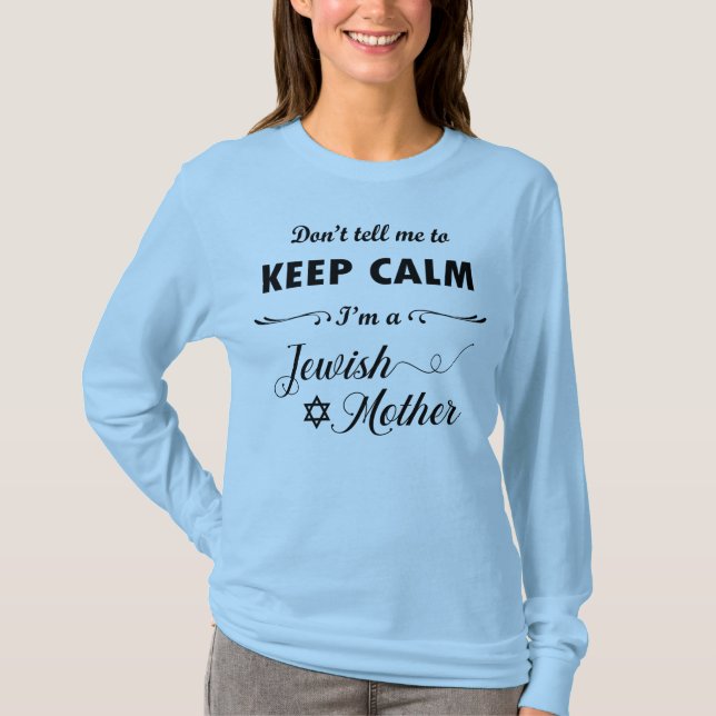Don't tell me to keep calm I'm a Jewish Mother T-Shirt (Front)