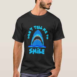 Don't Tell Me To Smile Funny Shark Lovers Fans Gif T-Shirt