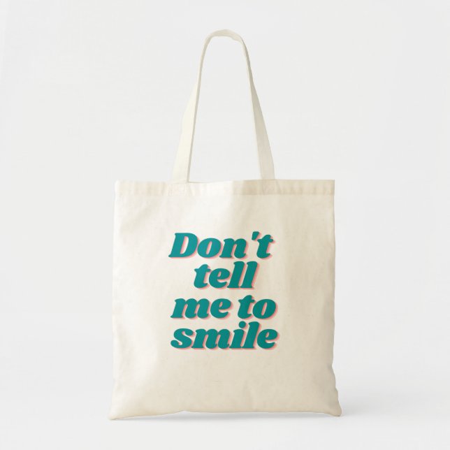 Don't tell me to smile Girl Power Funny Slogan Tote Bag (Front)