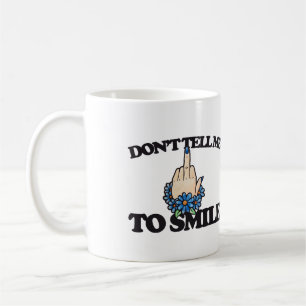 "Don't tell me to smile" Middle Finger Feminist Coffee Mug