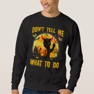 Don't Tell Me What To Do Black Cat Satan Halloween Sweatshirt