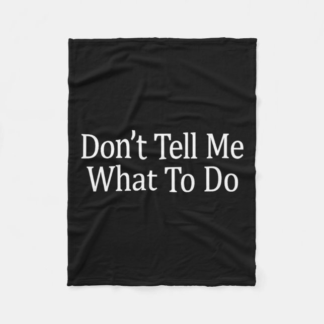 Don't Tell Me What To Do -  Fleece Blanket (Front)