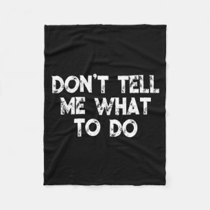 Don't Tell Me What To Do Motivational Saying  Fleece Blanket