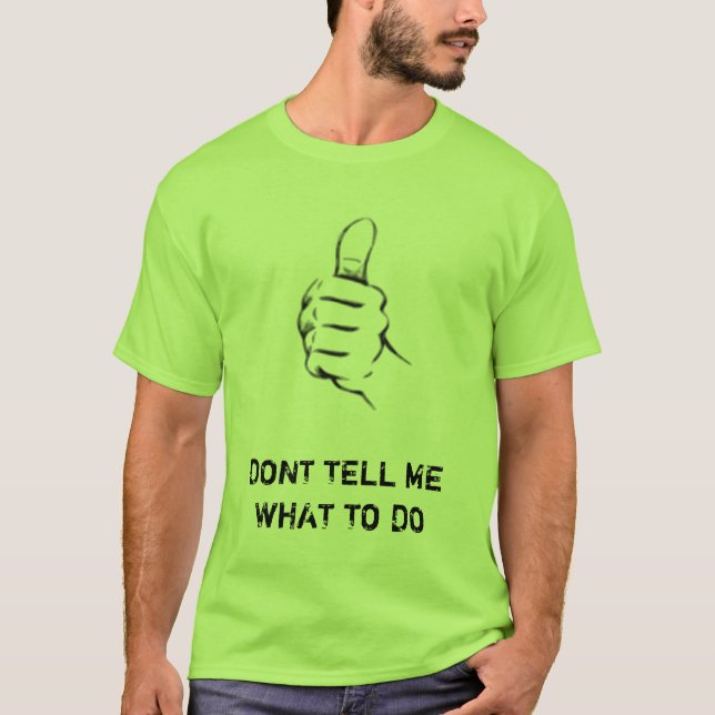 DONT TELL ME WHAT TO DO T-Shirt (Front)