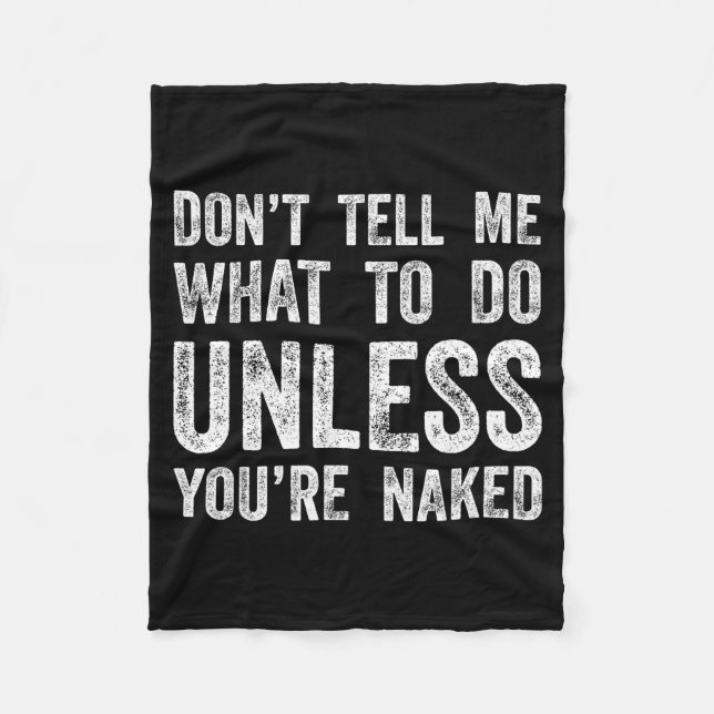 Don't Tell Me What To Do Unless You're  Fleece Blanket (Front)