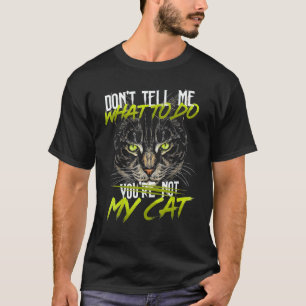 Don't Tell Me What Todo You're Not My Cat Classic T-Shirt