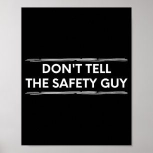 Don't Tell The Safety Guy Construction Pun Design  Poster