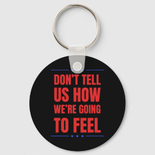 Don't Tell Us How We're Going To Feel Key Ring