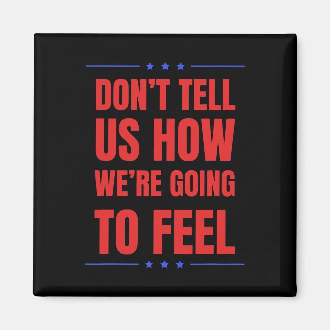 Don't Tell Us How We're Going To Feel  Magnet (Front)