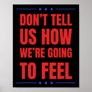 Don't Tell Us How We're Going To Feel  Poster