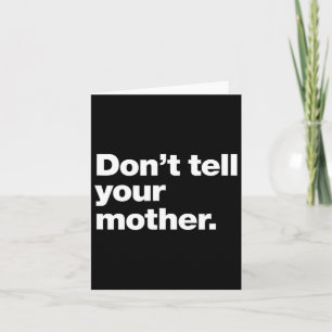 Don't Tell Your Mother Funny Relatable Fathers Day Card
