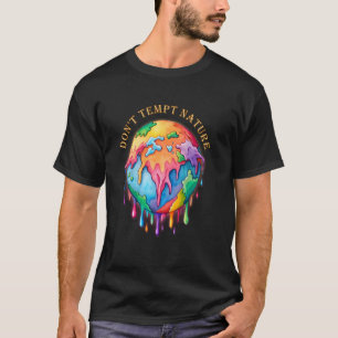 Don't Tempt Nature Global Warming Dark Colours T-Shirt