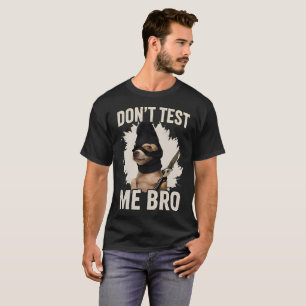Don't Test Me Bro Funny Tough Dog Meme Black T-Shirt
