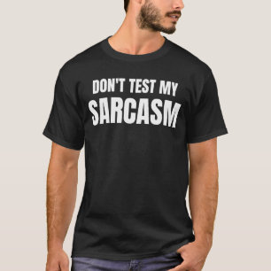 Don't Test My Sarcasm Funny Sarcastic Quote T-Shirt