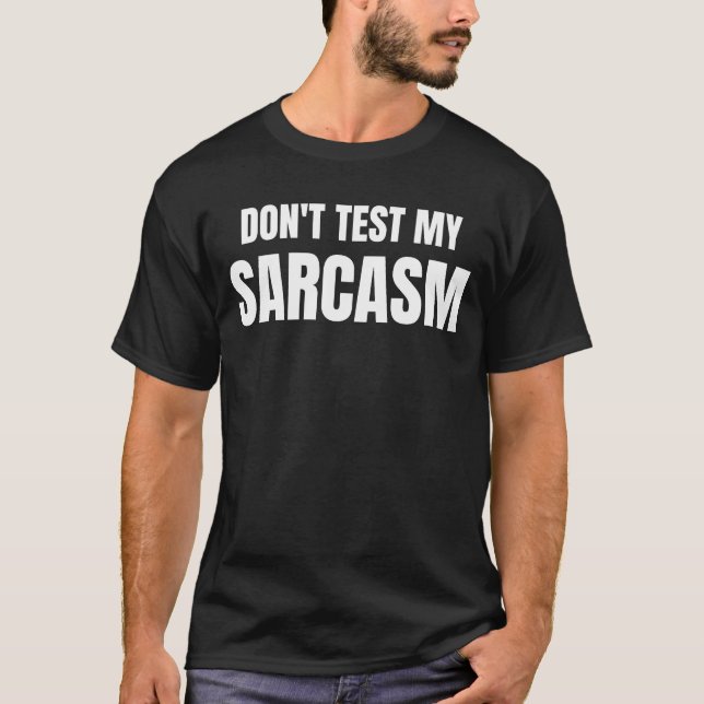 Don't Test My Sarcasm Funny Sarcastic Quote T-Shirt (Front)