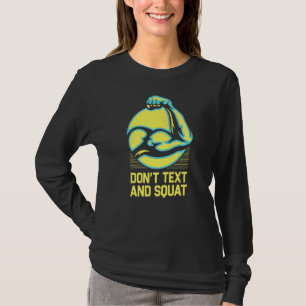 Don't Text And Squat Workout Humour Gym Sayings F T-Shirt