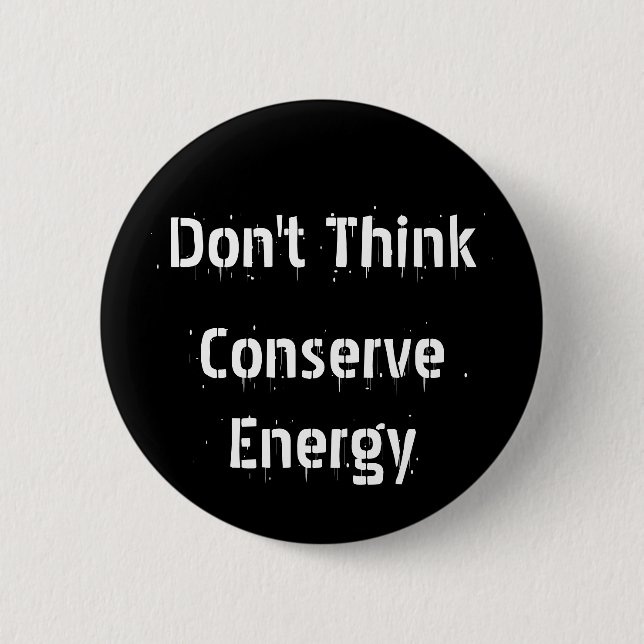 Don't Think, Conserve Energy 6 Cm Round Badge (Front)