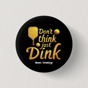Don't Think, Just Dink Embrace Growth & Success 3 Cm Round Badge