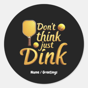 Don't Think, Just Dink Embrace Growth & Success Classic Round Sticker