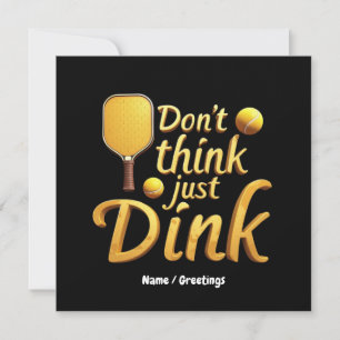 Don't Think, Just Dink Embrace Growth & Success Invitation