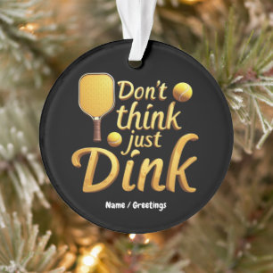 Don't Think, Just Dink Embrace Growth & Success Ornament