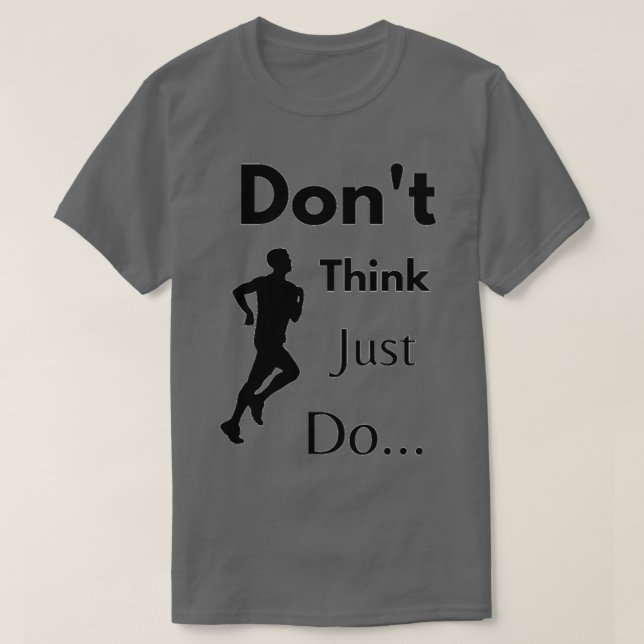 dont think just do T-Shirt (Design Front)