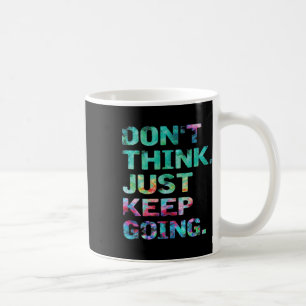 Don't Think Just Keep Going Workout Motivational Coffee Mug