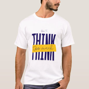 Don't Think Too Much T-Shirt