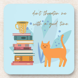 Don't Threaten Me With A Good Time Funny Coaster