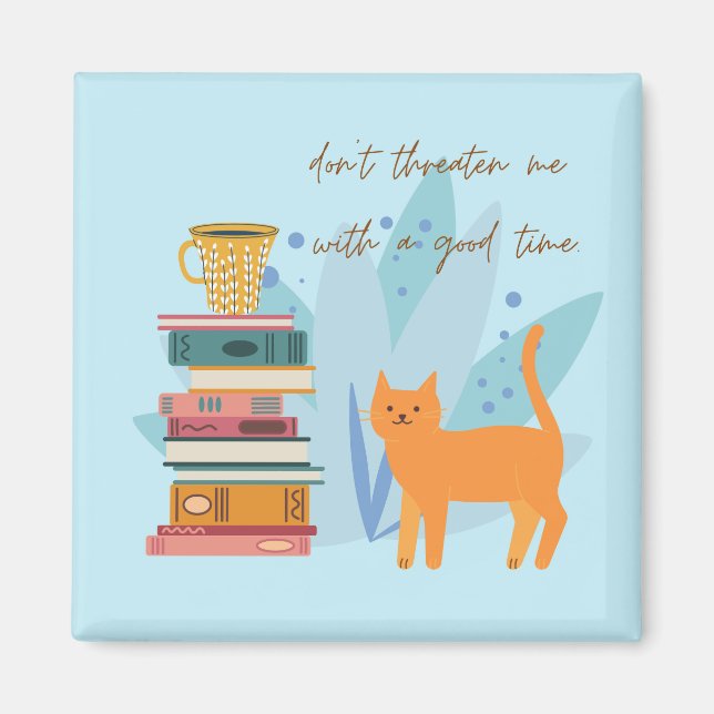 Don't Threaten Me With A Good Time Funny Magnet (Front)