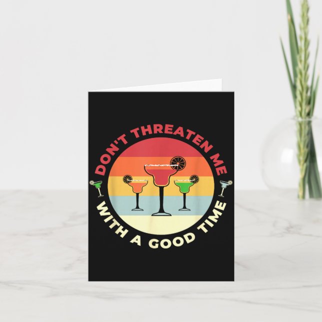 Don't Threaten Me With A Good Time Funny Margarita Card (Front)