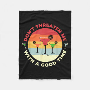 Don't Threaten Me With A Good Time Funny Margarita Fleece Blanket