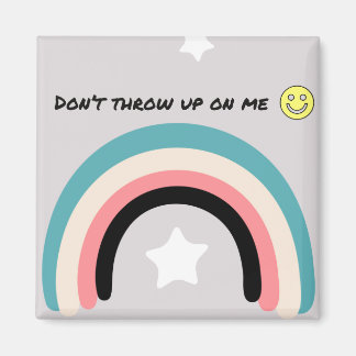 Don't throw up on me magnet