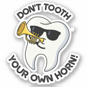 Don't Tooth Your Own Horn Funny Dental Puns