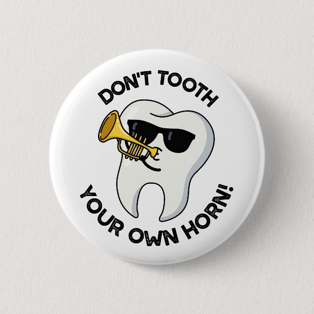Don't Tooth Your Own Horn Funny Dental Puns  6 Cm Round Badge (Front)