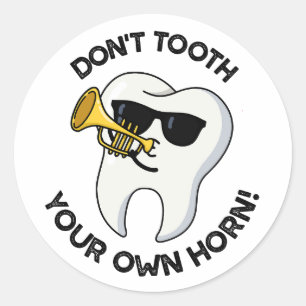 Don't Tooth Your Own Horn Funny Dental Puns  Classic Round Sticker