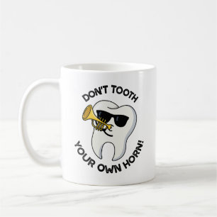 Don't Tooth Your Own Horn Funny Dental Puns  Coffee Mug