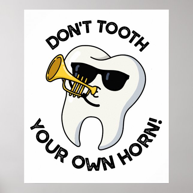 Don't Tooth Your Own Horn Funny Dental Puns  Poster (Front)