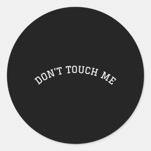 Don'T Touch Me Classic Round Sticker