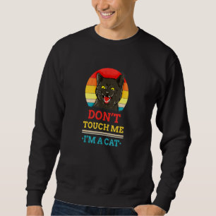 Dont Touch Me Im A Cat Retro Pet Vintage Meme Sweatshirt