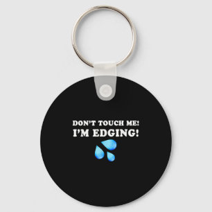 Don't Touch Me I'm Edging, Funny Edging, Funny Sar Key Ring