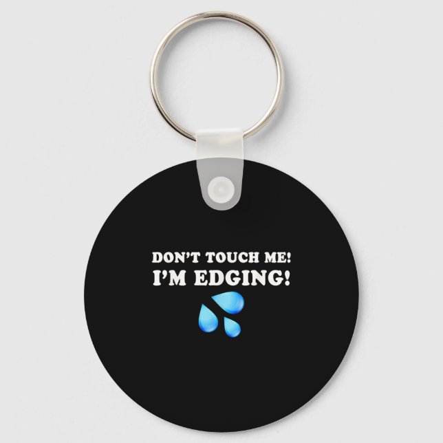 Don't Touch Me I'm Edging, Funny Edging, Funny Sar Key Ring (Front)