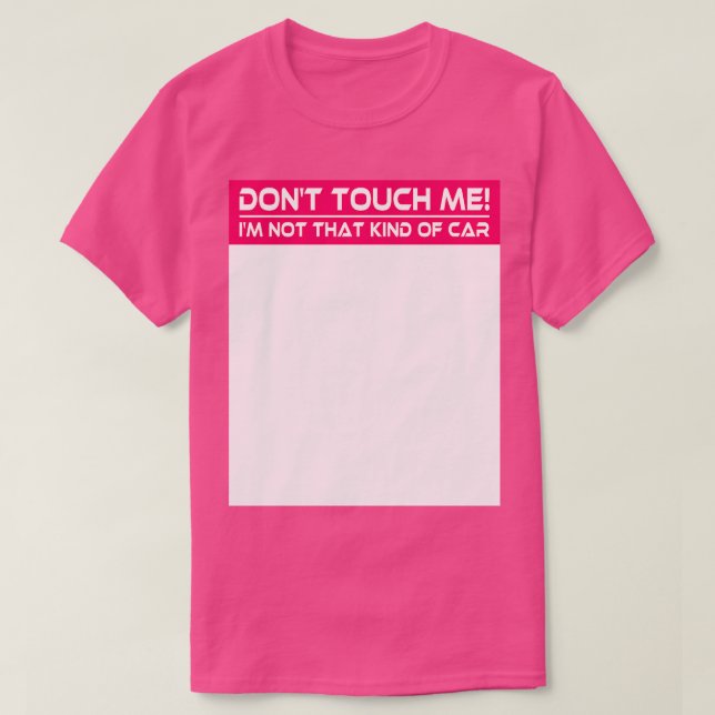 Dont Touch Me Im Not That Kind of  Funny Auto Sarc T-Shirt (Design Front)