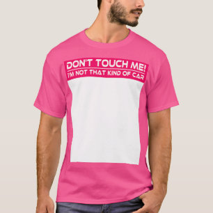 Dont Touch Me Im Not That Kind of  Funny Auto Sarc T-Shirt