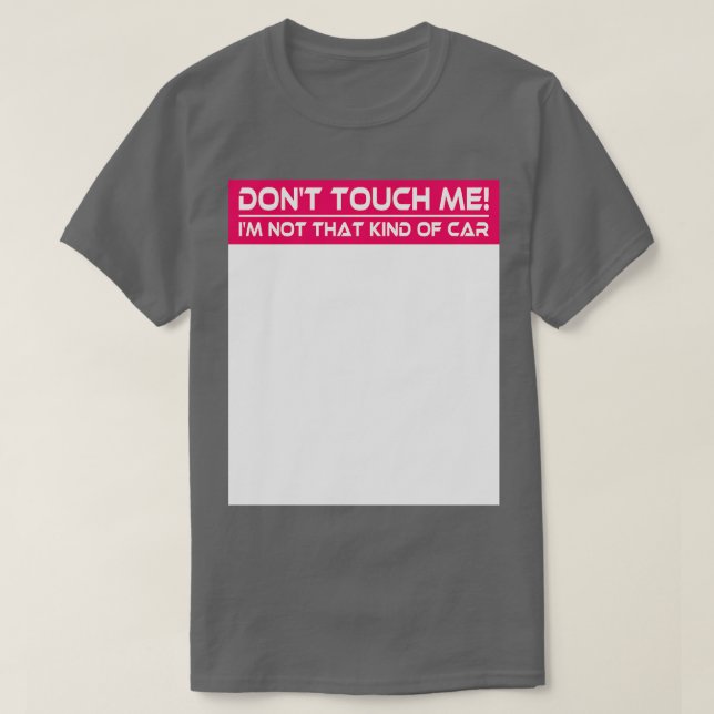 Dont Touch Me Im Not That Kind of  Funny Auto Sarc T-Shirt (Design Front)
